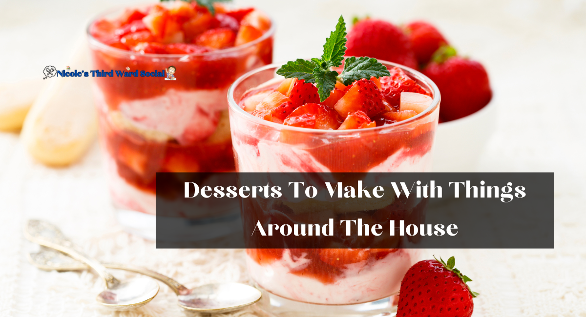 Desserts To Make With Things Around The House