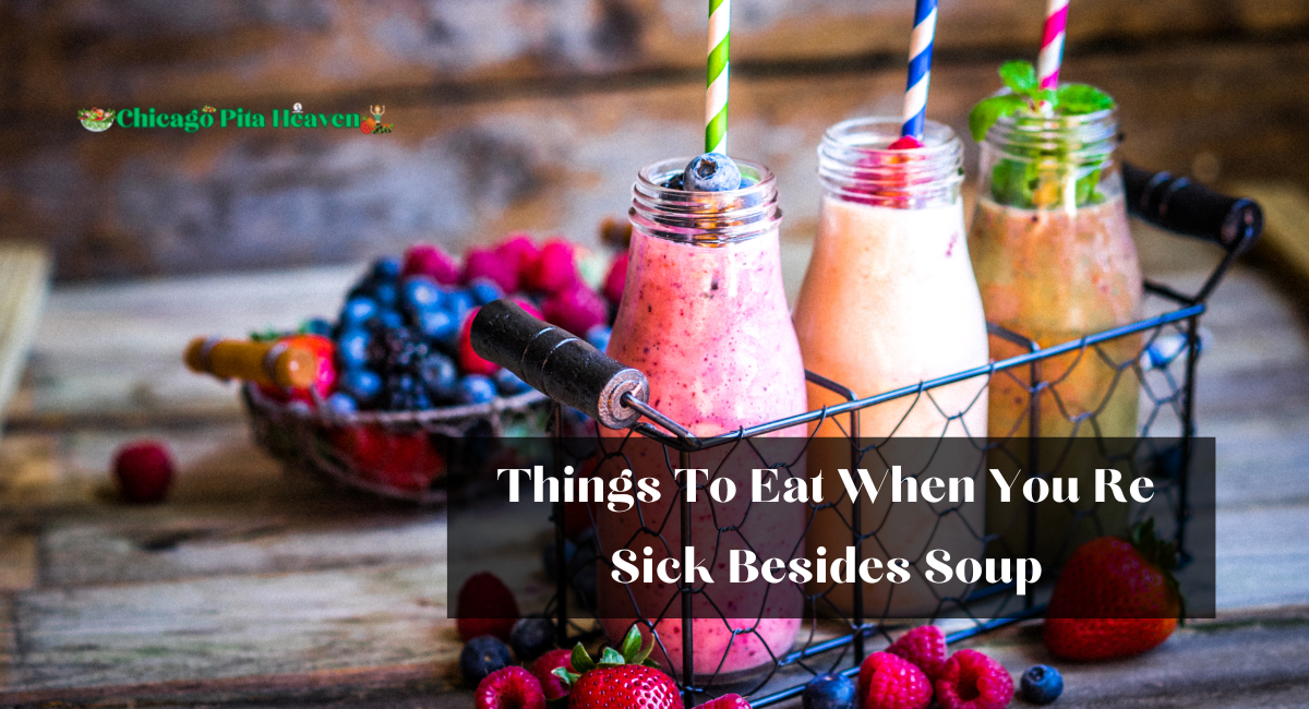 Things To Eat When You Re Sick Besides Soup